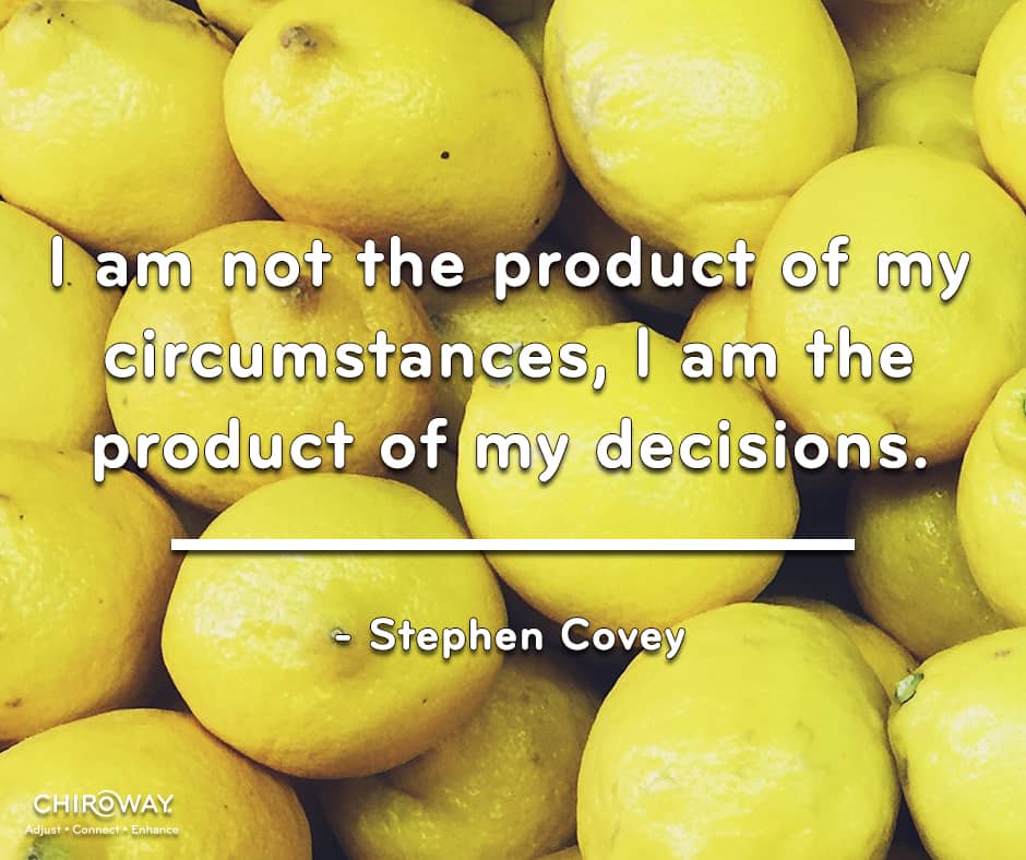 I am not the product of my circumstances, I am the product of my decisions. - Stephen Covey