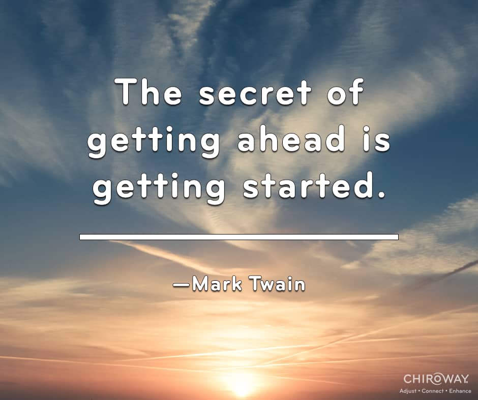 The secret to getting ahead is getting started. - Mark Twain