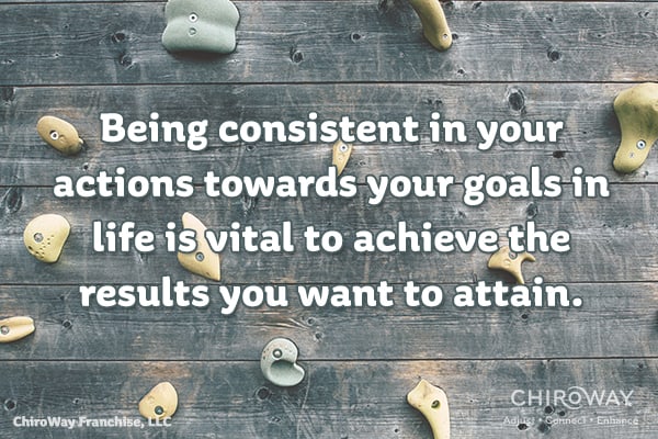 Being consistent in your actions is vital to reach your goals