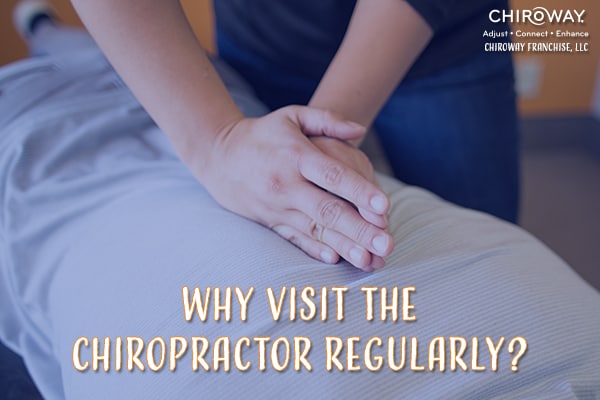 Why visit the chiropractor regularly?