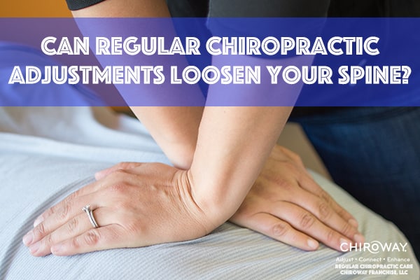 Can regular chiropractic adjustments loosen your spine?