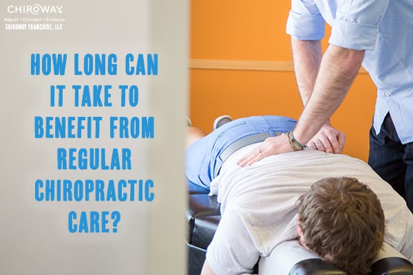 How long can it take to benefit from regular chiropractic care?
