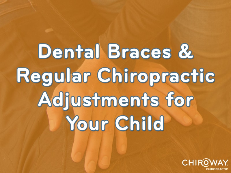 Dental Braces & Regular Chiropractic Adjustments for Your Child