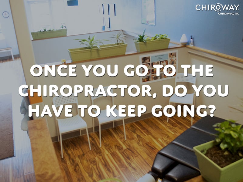 Once You Go to the Chiropractor, do you have to keep going?