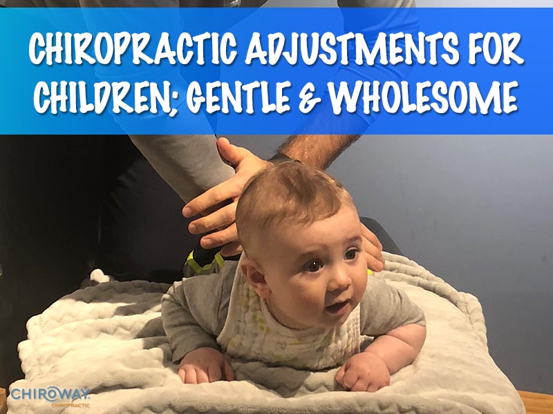 Chiropractic Adjustments for Children; Gentle & Wholesome