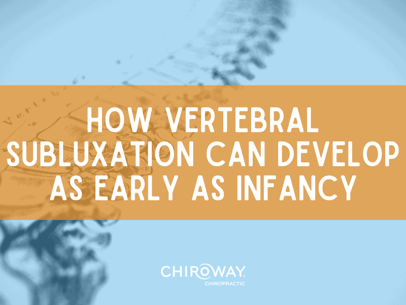How Vertebral Subluxation Can Develop As Early As Infancy