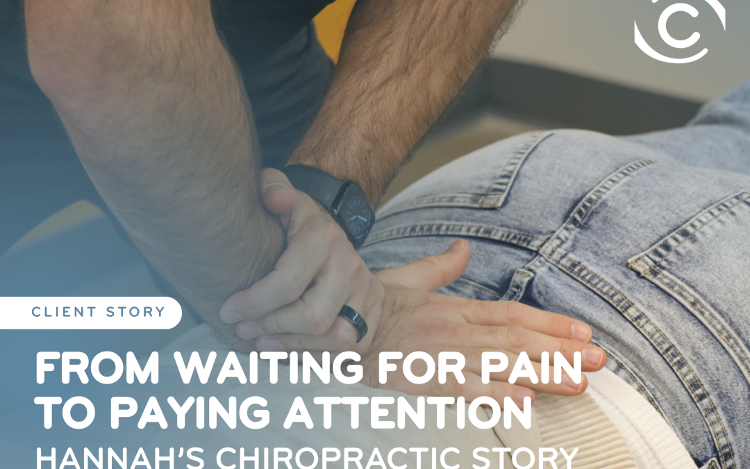 From Waiting for Pain to Paying Attention: Hannah’s Chiropractic Story
